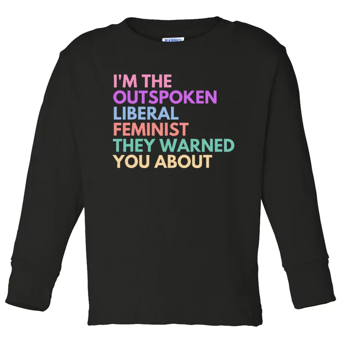 Im The Outspoken Liberal Feminist Political Girl Power Toddler Long Sleeve Shirt