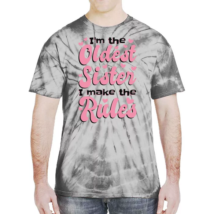 IM The Oldest Sister I Make The Rules Oldest Sibling Tie-Dye T-Shirt