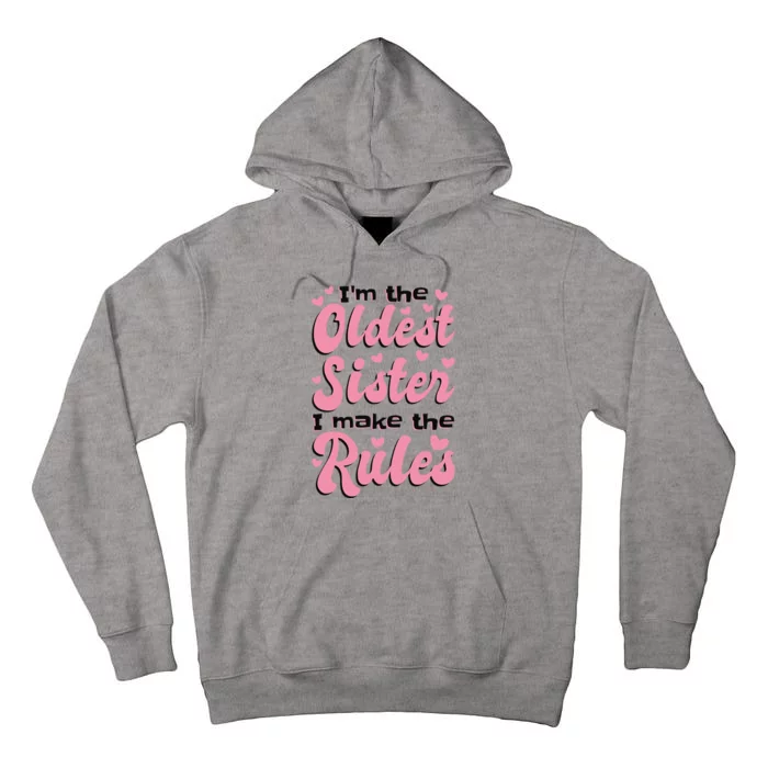 IM The Oldest Sister I Make The Rules Oldest Sibling Tall Hoodie