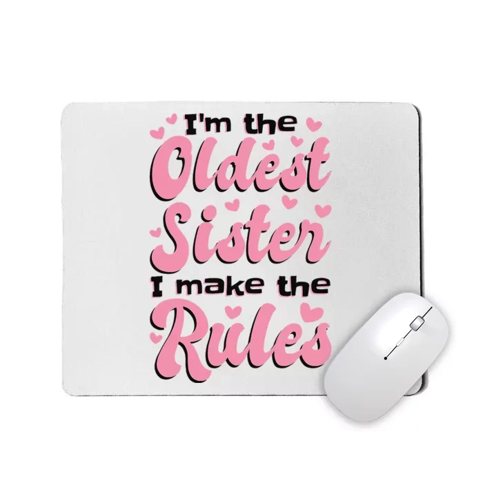 IM The Oldest Sister I Make The Rules Oldest Sibling Mousepad