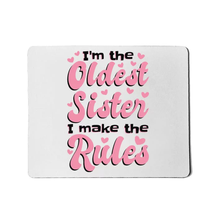 IM The Oldest Sister I Make The Rules Oldest Sibling Mousepad