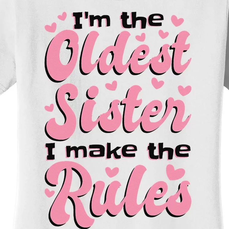 IM The Oldest Sister I Make The Rules Oldest Sibling Women's T-Shirt