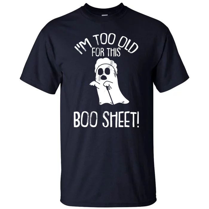 Im Too Old For This Boo Sheet Lazy Halloween Costume Ghost Tall T-Shirt