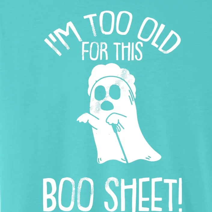 Im Too Old For This Boo Sheet Lazy Halloween Costume Ghost ChromaSoft Performance T-Shirt