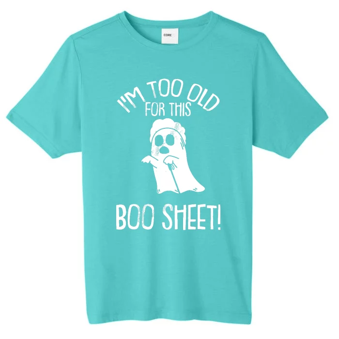 Im Too Old For This Boo Sheet Lazy Halloween Costume Ghost ChromaSoft Performance T-Shirt