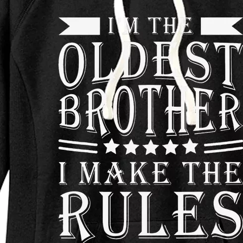 I'm The Oldest Brother I Make The Rules Funny Sibling Outfit Women's Fleece Hoodie