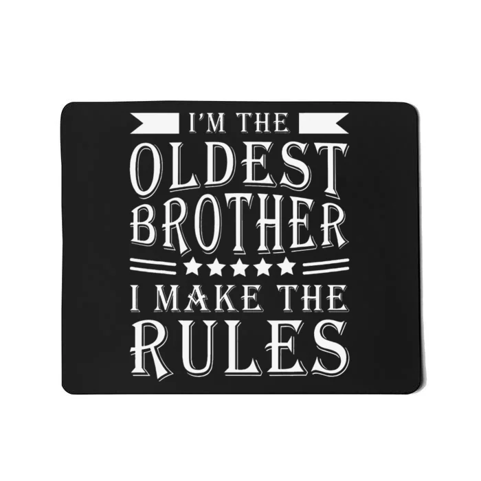 I'm The Oldest Brother I Make The Rules Funny Sibling Outfit Mousepad