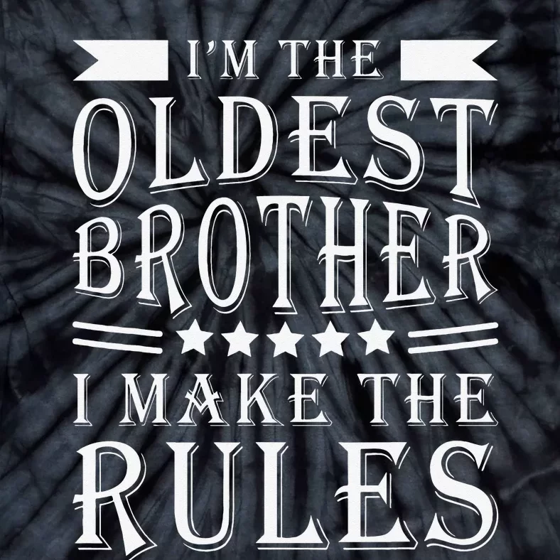 I'm The Oldest Brother I Make The Rules Funny Sibling Outfit Tie-Dye T-Shirt