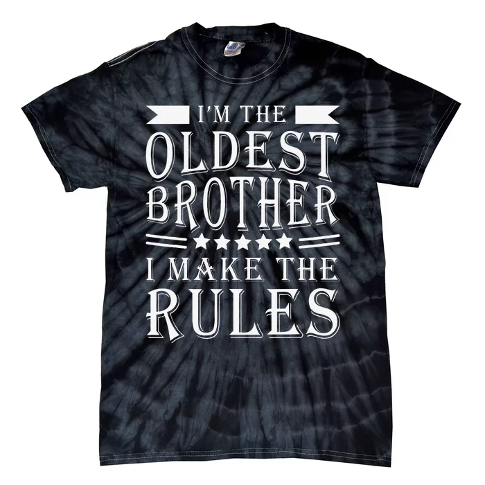 I'm The Oldest Brother I Make The Rules Funny Sibling Outfit Tie-Dye T-Shirt