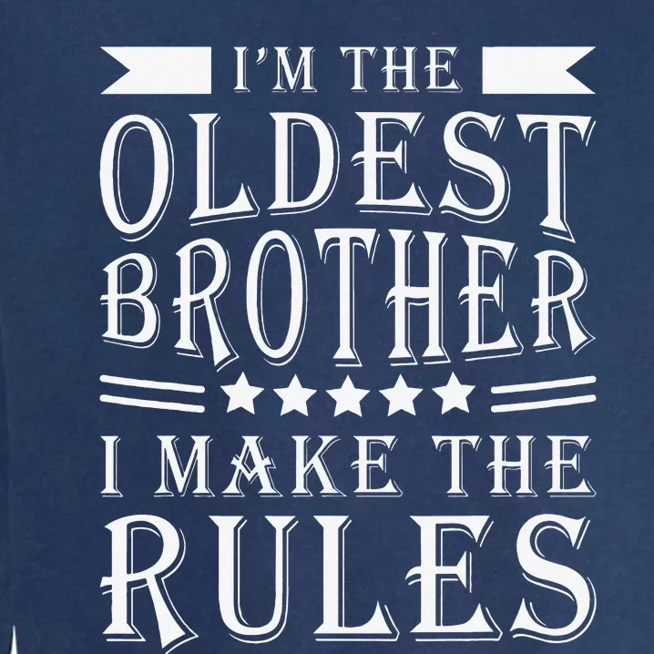 I'm The Oldest Brother I Make The Rules Funny Sibling Outfit Garment-Dyed Sweatshirt