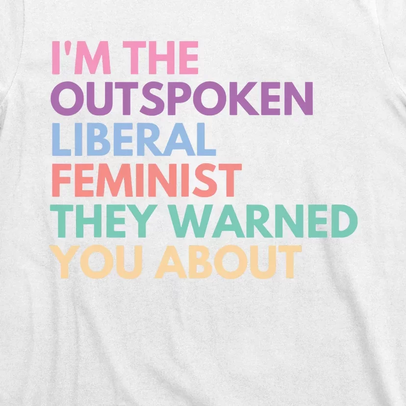 Im The Outspoken Liberal Feminist Political Girl Power T-Shirt