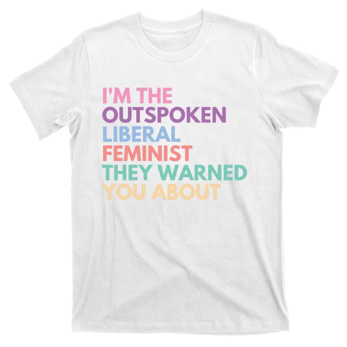 Im The Outspoken Liberal Feminist Political Girl Power T-Shirt