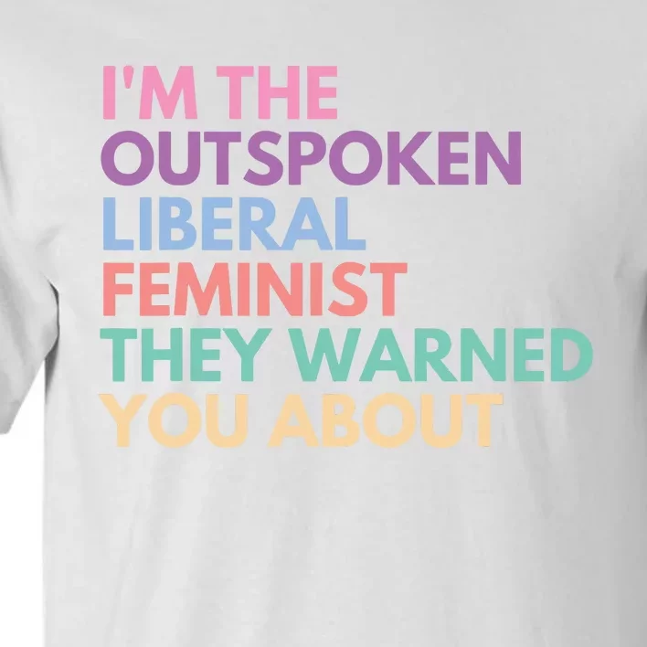 Im The Outspoken Liberal Feminist Political Girl Power Tall T-Shirt