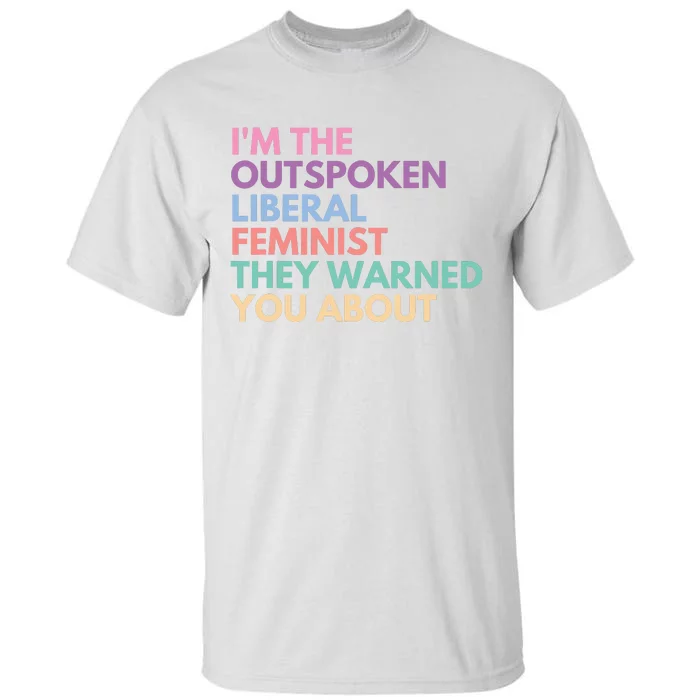 Im The Outspoken Liberal Feminist Political Girl Power Tall T-Shirt