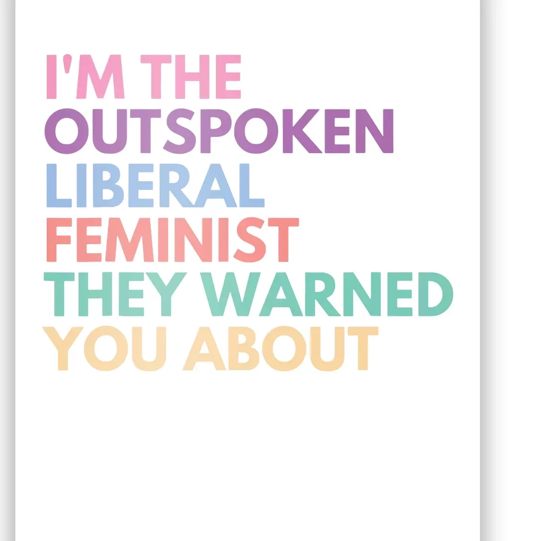 Im The Outspoken Liberal Feminist Political Girl Power Poster