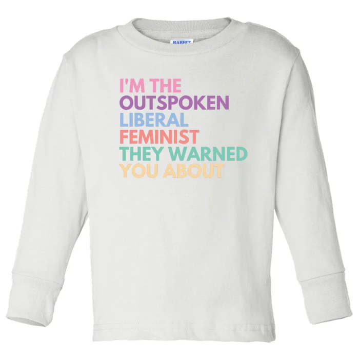 Im The Outspoken Liberal Feminist Political Girl Power Toddler Long Sleeve Shirt