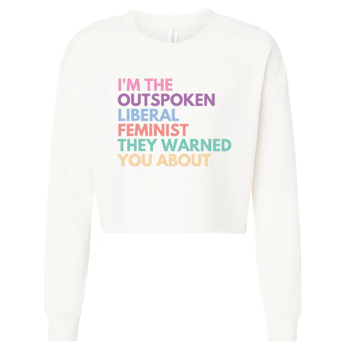 Im The Outspoken Liberal Feminist Political Girl Power Cropped Pullover Crew