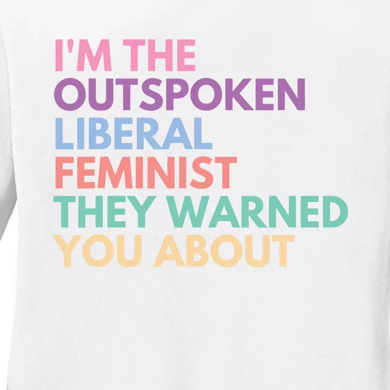 Im The Outspoken Liberal Feminist Political Girl Power Ladies Long Sleeve Shirt