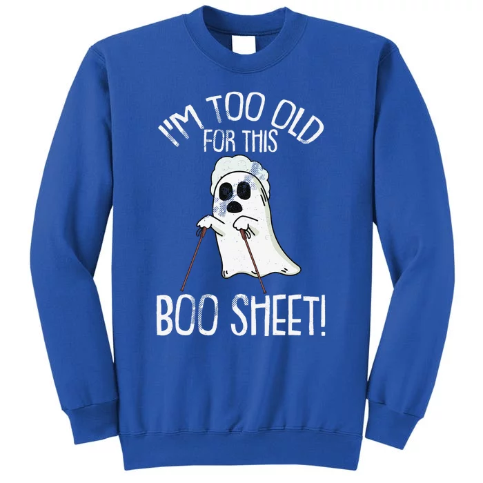 Im Too Old For This Boo Sheet Lazy Halloween Costume Ghost Sweatshirt Sweatshirt