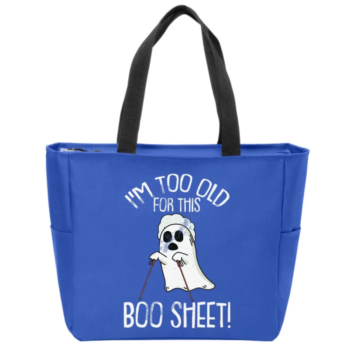 Im Too Old For This Boo Sheet Lazy Halloween Costume Ghost Sweatshirt Zip Tote Bag