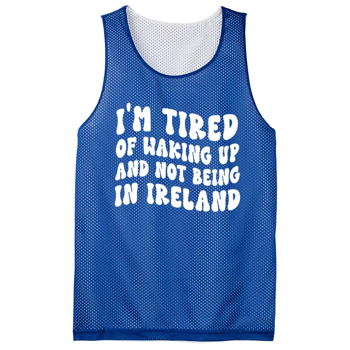 I'm Tired Of Waking Up And Not Being In Ireland Gift Mesh Reversible Basketball Jersey Tank