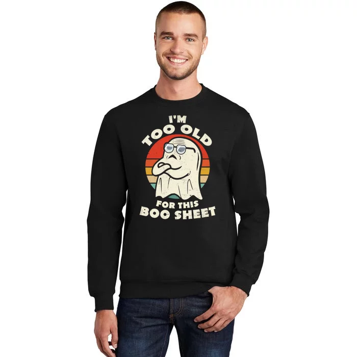 Im Too Old For This Boo Sheet Lazy Halloween Costume Ghost Sweatshirt