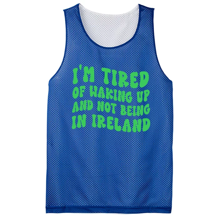 I'm Tired Of Waking Up And Not Being In Ireland Gift Mesh Reversible Basketball Jersey Tank