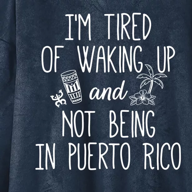 I’m Tired Of Waking Up And Not Being In Puerto Rico Funny Hooded Wearable Blanket