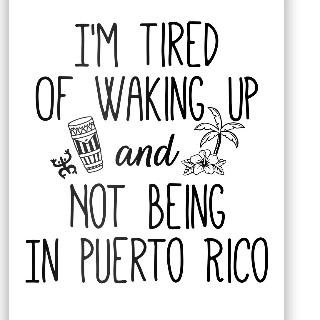 I’m Tired Of Waking Up And Not Being In Puerto Rico Funny Poster