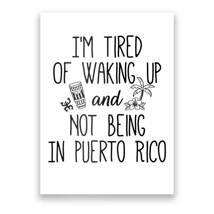 I’m Tired Of Waking Up And Not Being In Puerto Rico Funny Poster