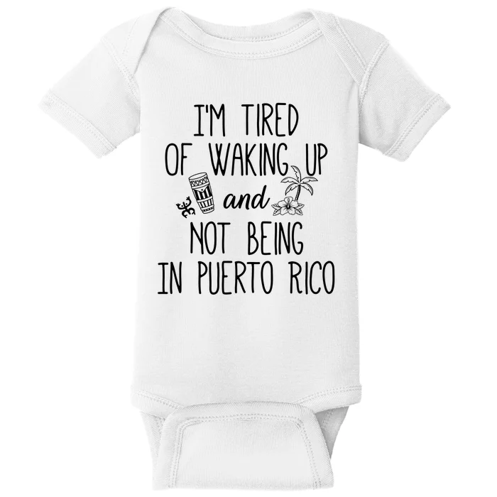 I’m Tired Of Waking Up And Not Being In Puerto Rico Funny Baby Bodysuit