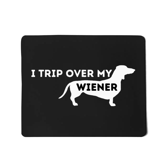 I Trip Over My Wiener Dachshund Lover Badger Dog Mousepad