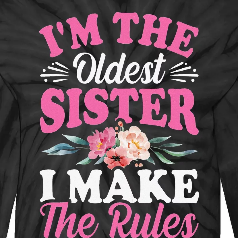 I'm the Oldest Sister I Make the Rules Siblings Sisters Tie-Dye Long Sleeve Shirt