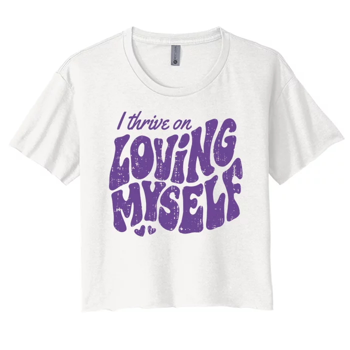 I Thrive On Loving Myself Retro Quote Women's Crop Top Tee