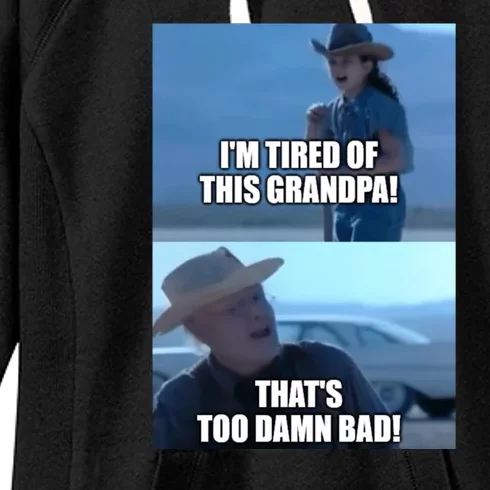 I'm Tired Of This Grandpa! That's Too Damn Bad! Quote Women's Fleece Hoodie