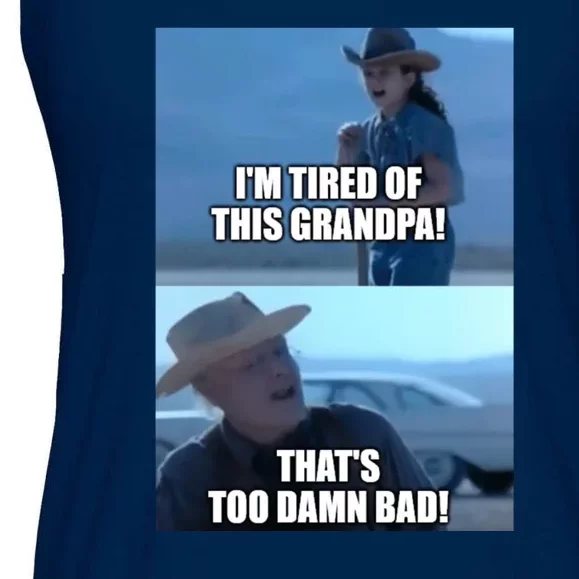 I'm Tired Of This Grandpa! That's Too Damn Bad! Quote Ladies Essential Flowy Tank