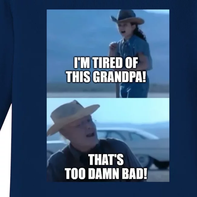 I'm Tired Of This Grandpa! That's Too Damn Bad! Quote Baby Long Sleeve Bodysuit