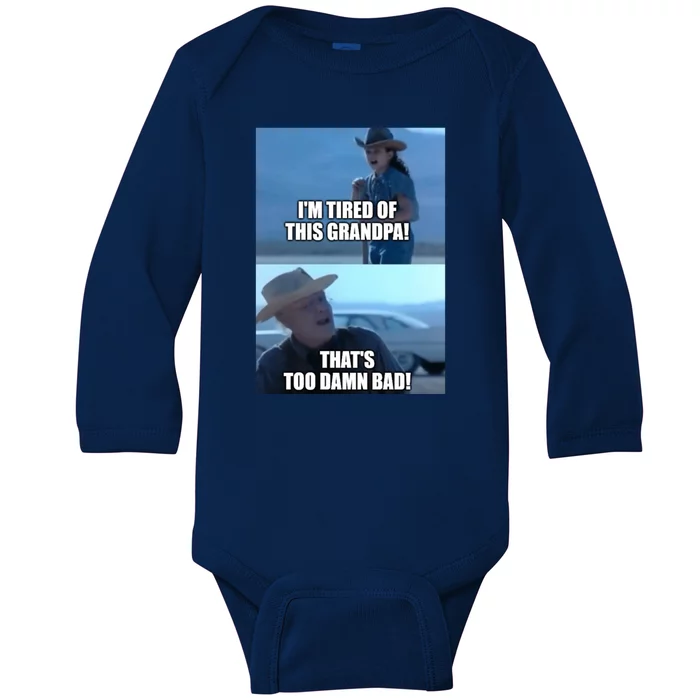 I'm Tired Of This Grandpa! That's Too Damn Bad! Quote Baby Long Sleeve Bodysuit