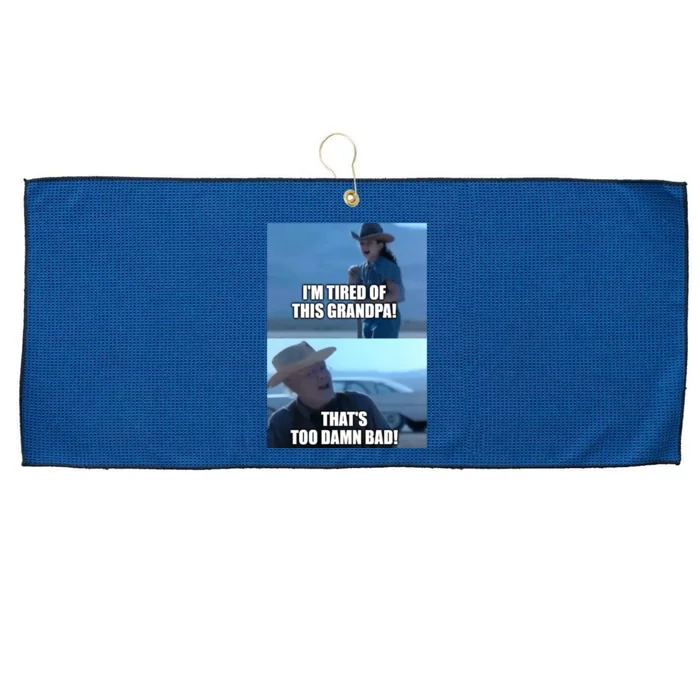 I'm Tired Of This Grandpa! That's Too Damn Bad! Quote Large Microfiber Waffle Golf Towel