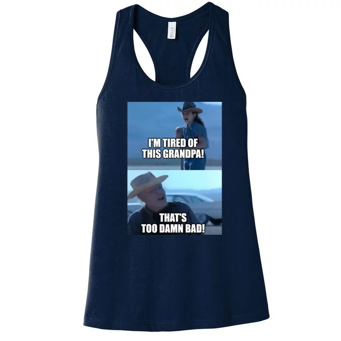 I'm Tired Of This Grandpa! That's Too Damn Bad! Quote Women's Racerback Tank