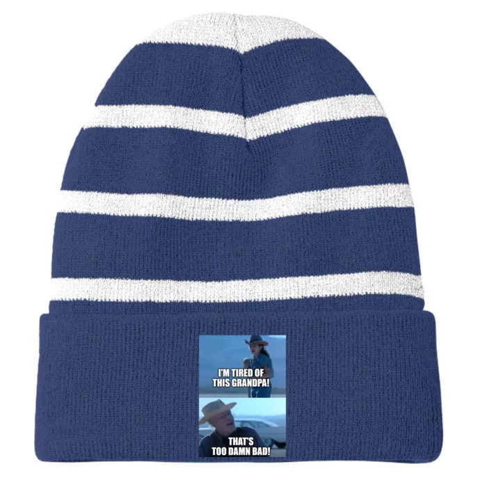 I'm Tired Of This Grandpa! That's Too Damn Bad! Quote Striped Beanie with Solid Band