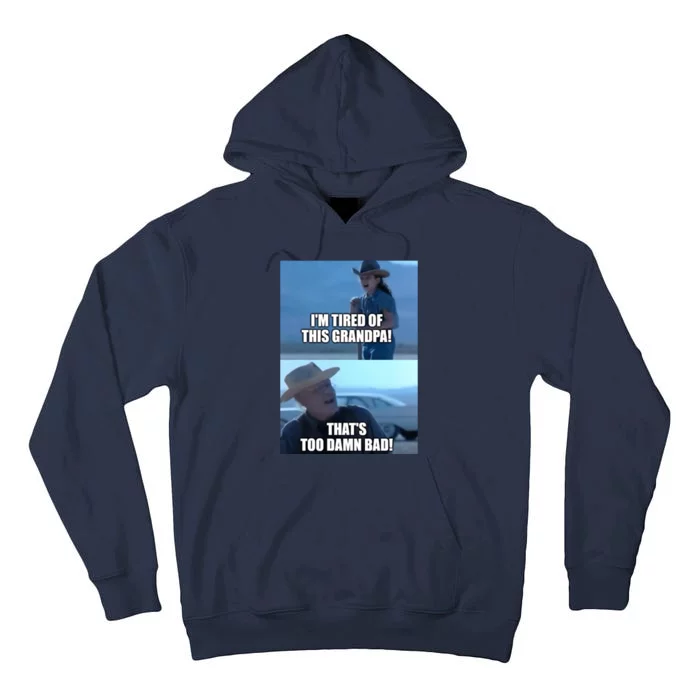 I'm Tired Of This Grandpa! That's Too Damn Bad! Quote Tall Hoodie