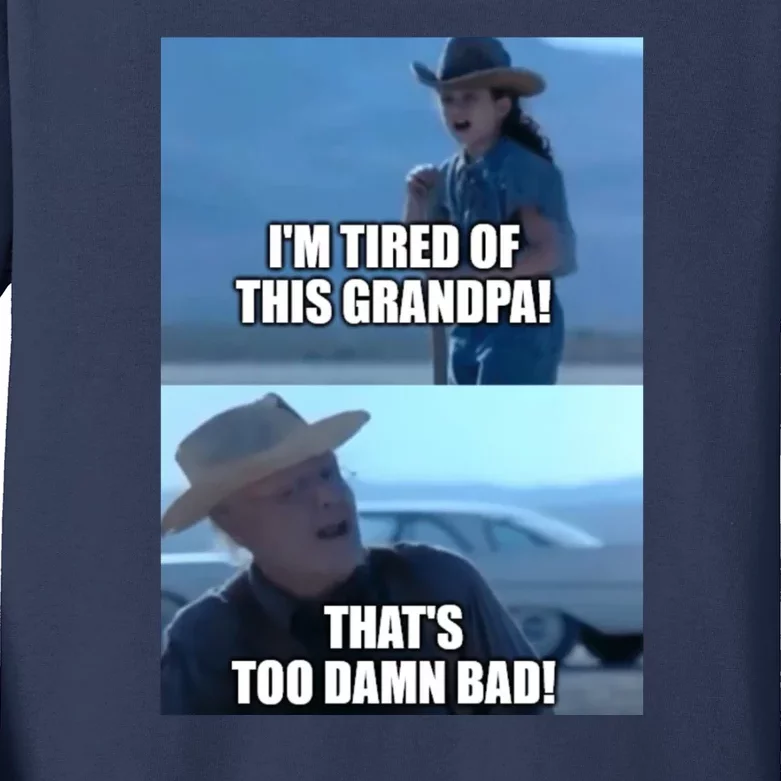 I'm Tired Of This Grandpa! That's Too Damn Bad! Quote Kids Long Sleeve Shirt