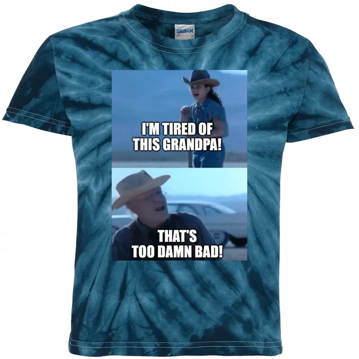 I'm Tired Of This Grandpa! That's Too Damn Bad! Quote Kids Tie-Dye T-Shirt