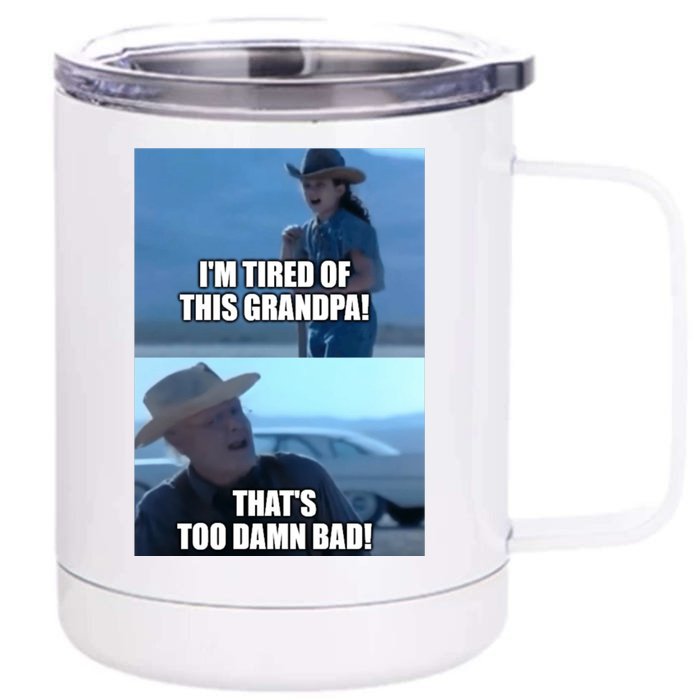 I'm Tired Of This Grandpa! That's Too Damn Bad! Quote Front & Back 12oz Stainless Steel Tumbler Cup