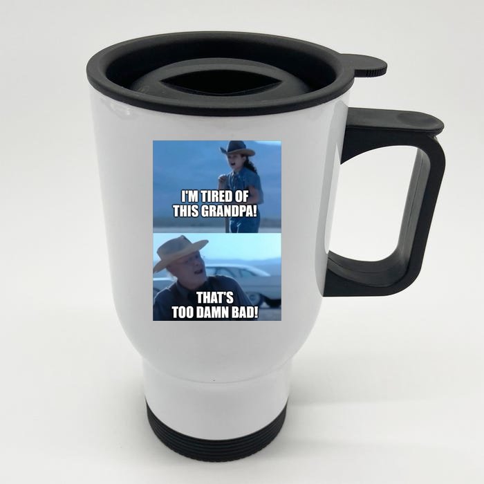 I'm Tired Of This Grandpa! That's Too Damn Bad! Quote Front & Back Stainless Steel Travel Mug