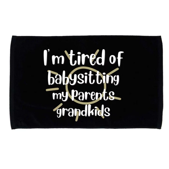 I'm Tired Of Babysitting My Parents Grandkids, For Moms, Mother's Day Microfiber Hand Towel