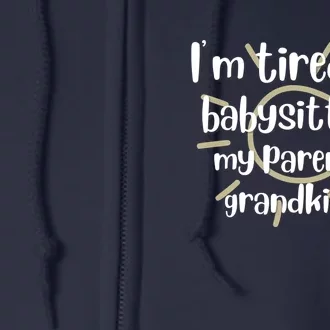 I'm Tired Of Babysitting My Parents Grandkids, For Moms, Mother's Day Full Zip Hoodie