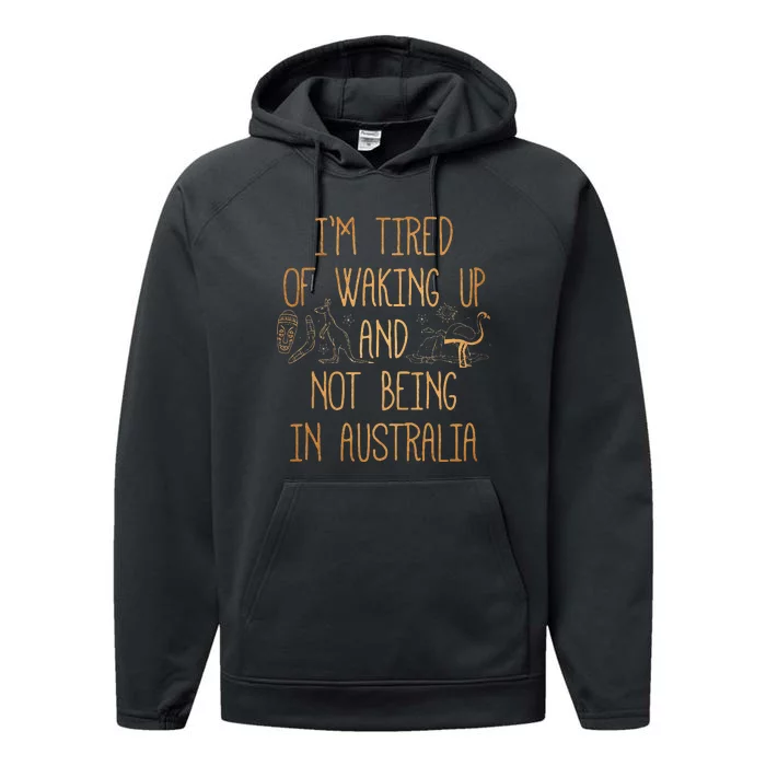 I’m Tired of Waking Up and Not Being In Australia Funny Performance Fleece Hoodie