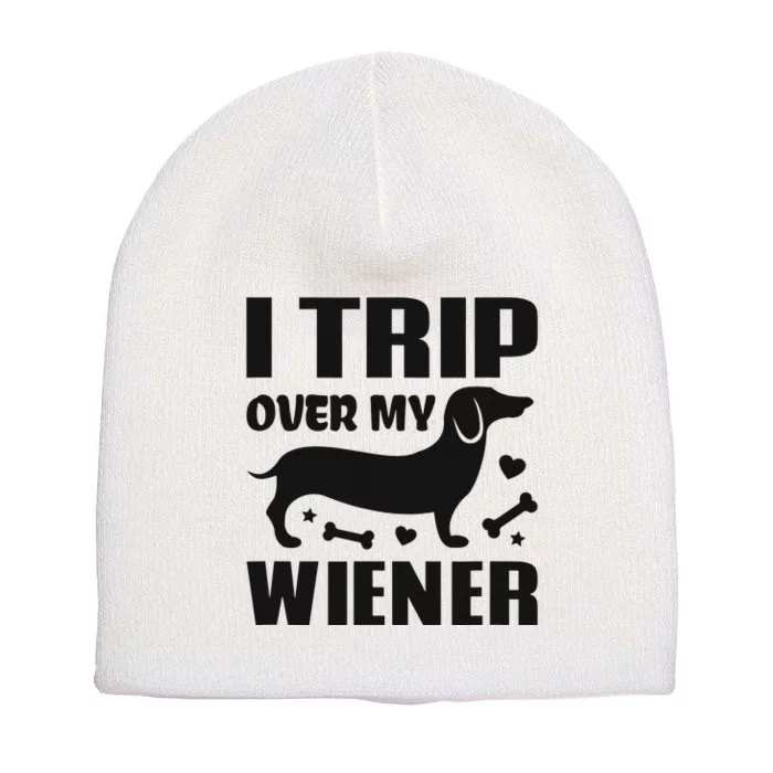 I Trip Over My Wiener Best friend Dog Lover Dachshund Short Acrylic Beanie